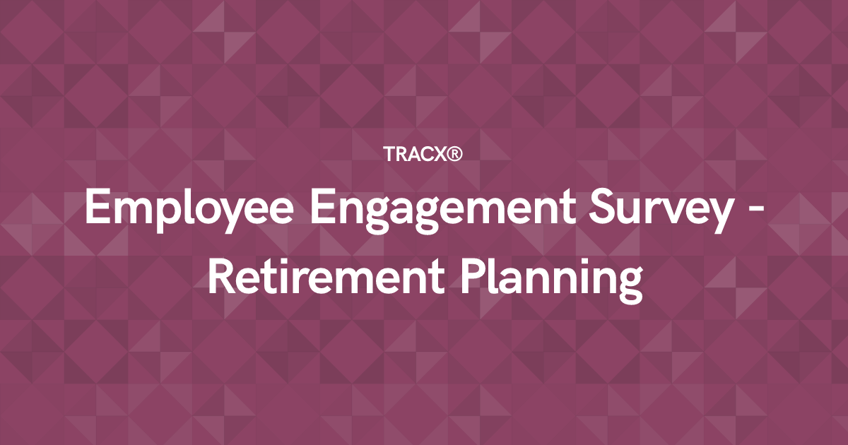 Employee Engagement Survey - Retirement Planning