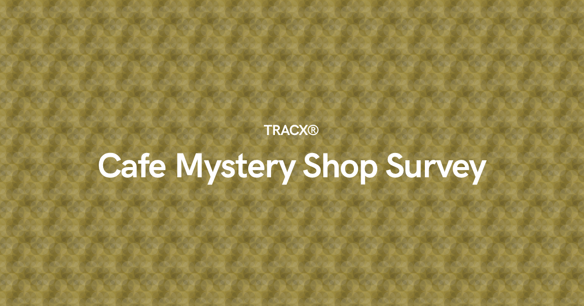 Cafe Mystery Shop Survey