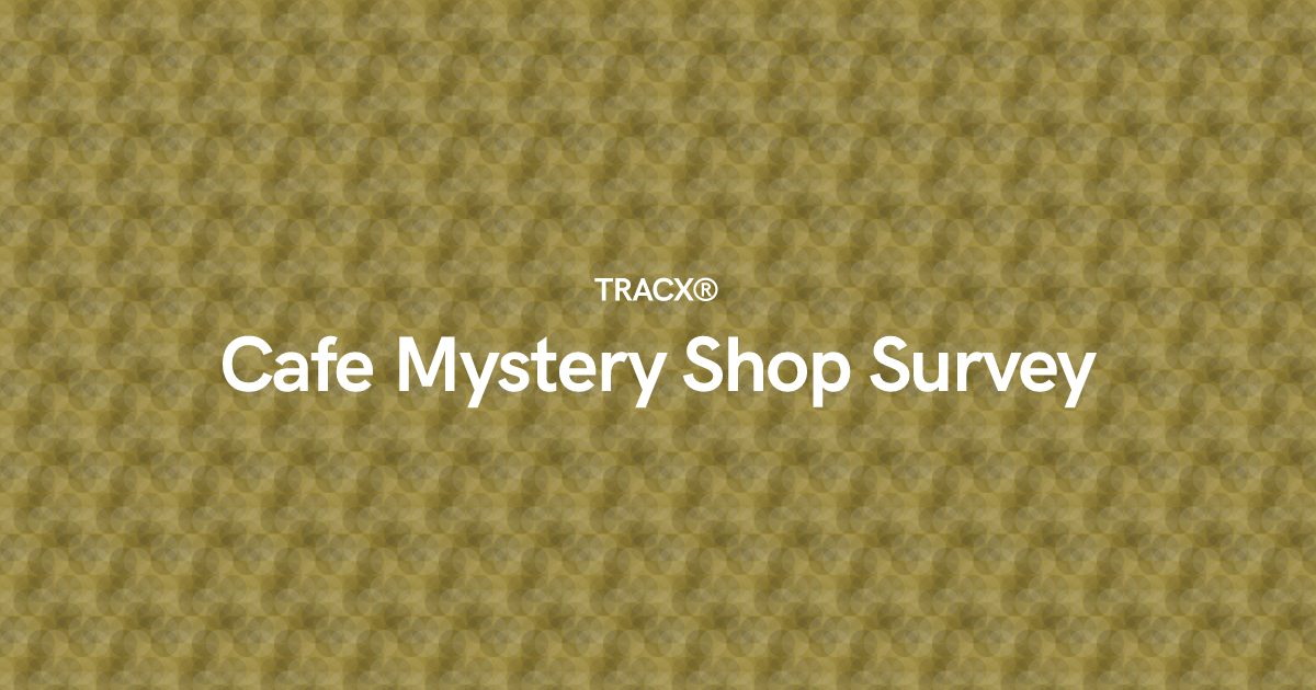 Cafe Mystery Shop Survey