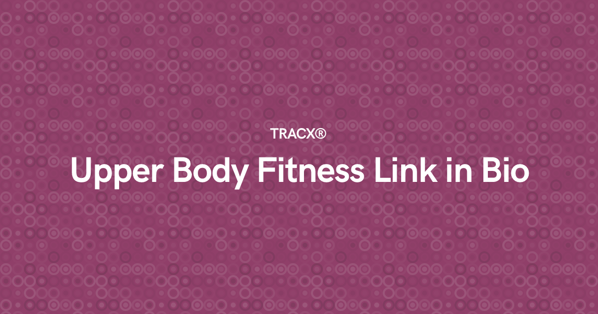 Upper Body Fitness Link in Bio