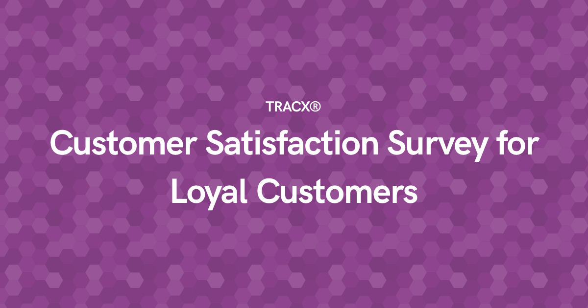 Customer Satisfaction Survey for Loyal Customers