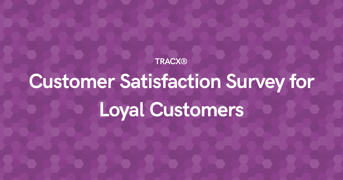 Customer Satisfaction Survey for Loyal Customers