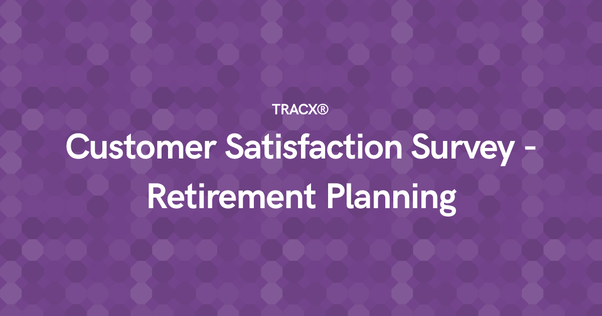 Customer Satisfaction Survey - Retirement Planning