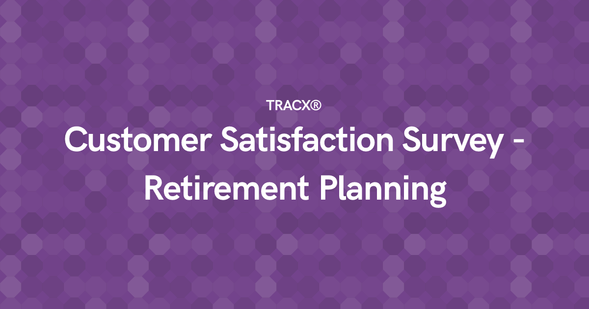 Customer Satisfaction Survey - Retirement Planning