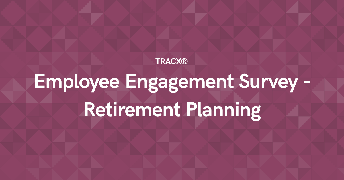 Employee Engagement Survey - Retirement Planning