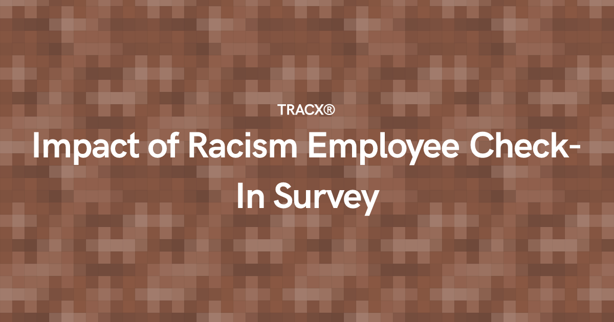 Impact of Racism Employee Check-In Survey